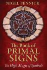 The Book of Primal Signs: The High Magic of Symbols By Nigel Pennick Cover Image