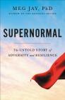 Supernormal: The Untold Story of Adversity and Resilience By Meg Jay Cover Image