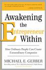 Awakening the Entrepreneur Within: How Ordinary People Can Create Extraordinary Companies By Michael E. Gerber Cover Image