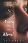 Where Are You Mom?: Touched By Evil By Anne-Marie Donald Mac Courtemanche, Sharon Dorival Cover Image