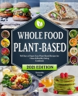 The Whole Food Plant-Based Cookbook: 365 Days of Super Easy Plant-Based Recipes for Clean And Healthy Eating With 21 Day Meal Plan By Samantha Green Cover Image