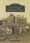 Louisville's Crescent Hill (Images of America) By John E. Findling Cover Image