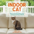 Indoor Cat: How to Enrich Their Lives and Expand Their World By Lynn Bahr, Laura J. Moss, Stephanie Richardson (Read by) Cover Image