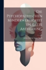Die Psychopathischen Minderwertigkeiten. Erste Abtheilung By Julius Ludwig August Koch (Created by) Cover Image