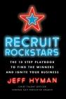 Recruit Rockstars: The 10 Step Playbook to Find the Winners and Ignite Your Business By Jeff Hyman Cover Image