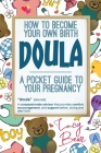 A pocket guide to your pregnancy: How to become your own birth Doula Cover Image