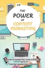 The Power Of Content Marketing: How To Marketing Your Business With Content Marketing Strategy: How To Create Or Curate Exclusive Content? By Francisco Saniger Cover Image