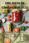 Inblikken En Conserveren 2022: 100 Recepten in Dit Kookboek, Hoe Je Voedsel Kunt Inmaken En Bewaren: Vlees, Groente En Fruit.: Vlees, Groente En Frui By Tigo Smits Cover Image