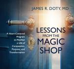 Lessons from the Magic Shop: A Heart-Centered Program to Manifest a Life of Compassion, Purpose, and Transformation Cover Image