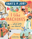 I Like Machines ... What Jobs Are There? Cover Image