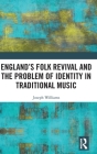 England's Folk Revival and the Problem of Identity in Traditional Music By Joseph Williams Cover Image