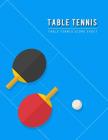 Table Tennis Score Sheet: Table Tennis Game Record Keeper Book, Table Tennis Scoresheet, Table Tennis Score Card, Report the results of a table Cover Image