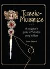 Tussie-Mussies: A Collector's Guide to Victorian Posy Holders Cover Image