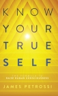 Know Your True Self: The Formula to Raise Human Consciousness By James Petrossi Cover Image