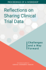 Reflections on Sharing Clinical Trial Data: Challenges and a Way Forward: Proceedings of a Workshop By National Academies of Sciences Engineeri, Health and Medicine Division, Board on Health Care Services Cover Image