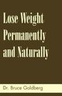 Lose Weight Permanently And Naturally By Bruce Goldberg Cover Image