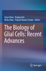 The Biology of Glial Cells: Recent Advances By Ishan Patro (Editor), Pankaj Seth (Editor), Nisha Patro (Editor) Cover Image