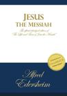 Jesus the Messiah: An Abridged Edition of The Life and Times of Jesus the Messiah By Alfred Edersheim Cover Image