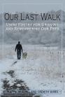 Our Last Walk: Using Poetry for Grieving and Remembering Our Pets By Louis Hoffman (Editor), Michael Moats (Editor), Tom Greening (Editor) Cover Image