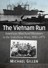 The Vietnam Run: American Merchant Mariners in the Indochina Wars, 1945-1975 By Michael Gillen Cover Image