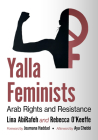 Yalla Feminists: Arab Rights and Resistance By Lina Abirafeh, Rebecca O'Keeffe Cover Image