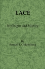 Lace: Its Origin and History By Samuel L. Goldenberg Cover Image