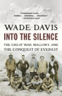 Into the Silence: The Great War, Mallory, and the Conquest of Everest By Wade Davis Cover Image