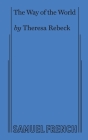 The Way of the World (Rebeck) By Theresa Rebeck Cover Image