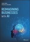 Reimagining Businesses with AI By Khaled Al Huraimel, Sudhi Sinha Cover Image