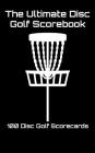 The Ultimate Disc Golf Scorebook: 100 Disc Golf Scorecards (Black) Cover Image