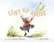Eeny Up Above By Jane Yolen, Kathryn Brown (Illustrator) Cover Image