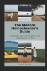 The Modern Homesteader's Guide: Achieving Self-Sufficiency and Sustainable Living By Tracy Catlin Cover Image