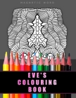 Eve's Colouring Book: Adult colouring book - abstract patterns, different levels of difficulty and lots of details. Cover Image