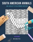 South American Animals: AN ADULT COLORING BOOK: Llamas, Sloths, Flamingos, Lizards & Monkeys - 5 Coloring Books In 1 Cover Image