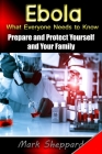 Ebola What Everyone Needs to Know: Prepare and Protect Yourself and Your Family By Mark Sheppard Cover Image