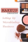 Makeup Industry: Setting Up Microblading Business: Experiences In Microblading Cover Image