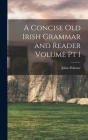 A Concise Old Irish Grammar and Reader Volume pt 1 By Julius Pokorny Cover Image