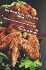 The Great Taste of Chicken Wing: Over 50 Easy and Delicous Chicken Wing Recipes By Shannon Smith Rdn Cover Image