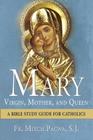 Mary: Virgin, Mother, and Queen: A Bible Study Guide for Catholics By Mitch Pacwa Cover Image
