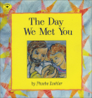 The Day We Met You By Phoebe Koehler, Phoebe Koehler (Illustrator), Lois Ruskai Melina (Adapted by) Cover Image