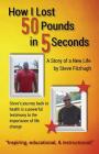 How I Lost 50 Pounds in 5 Seconds By Steve Fitzhugh Cover Image