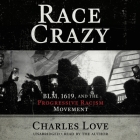 Race Crazy: Blm, 1619, and the Progressive Racism Movement By Charles Love, Charles Love (Read by) Cover Image