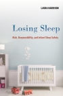 Losing Sleep: Risk, Responsibility, and Infant Sleep Safety By Laura Harrison Cover Image