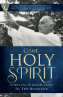 Come, Holy Spirit: Spiritual Wisdom from Fr. Ted Hesburgh (Holy Cross Book) By Theodore M. Hesburgh Csc, Todd C. Ream (Editor), Hannah M. Pick (Editor) Cover Image