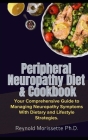 Peripheral Neuropathy Diet & Cookbook: Your Comprehensive Guide to Managing Neuropathy Symptoms With Dietary and Lifestyle Strategies. By Reynold Morissette Cover Image