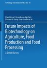 Future Impacts of Biotechnology on Agriculture, Food Production and Food Processing: A Delphi Survey By Klaus Menrad, Demosthenes Agrafiotis, Christien M. Enzing Cover Image