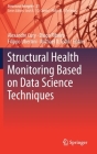Structural Health Monitoring Based on Data Science Techniques (Structural Integrity #21) By Alexandre Cury (Editor), Diogo Ribeiro (Editor), Filippo Ubertini (Editor) Cover Image