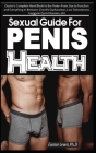 Sexual Guide for Penis Health: Doctor's Complete Hand Book to the Penis, From Size to Function and Everything in Between (Erectile Dysfunction, Low T By Eunice Lewis Ph. D. Cover Image