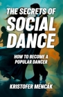 The Secrets of Social Dance: How to Become a Popular Dancer Cover Image