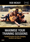 Maximise Your Training Sessions: Football Practices for Ever-Changing Numbers and Spaces Cover Image